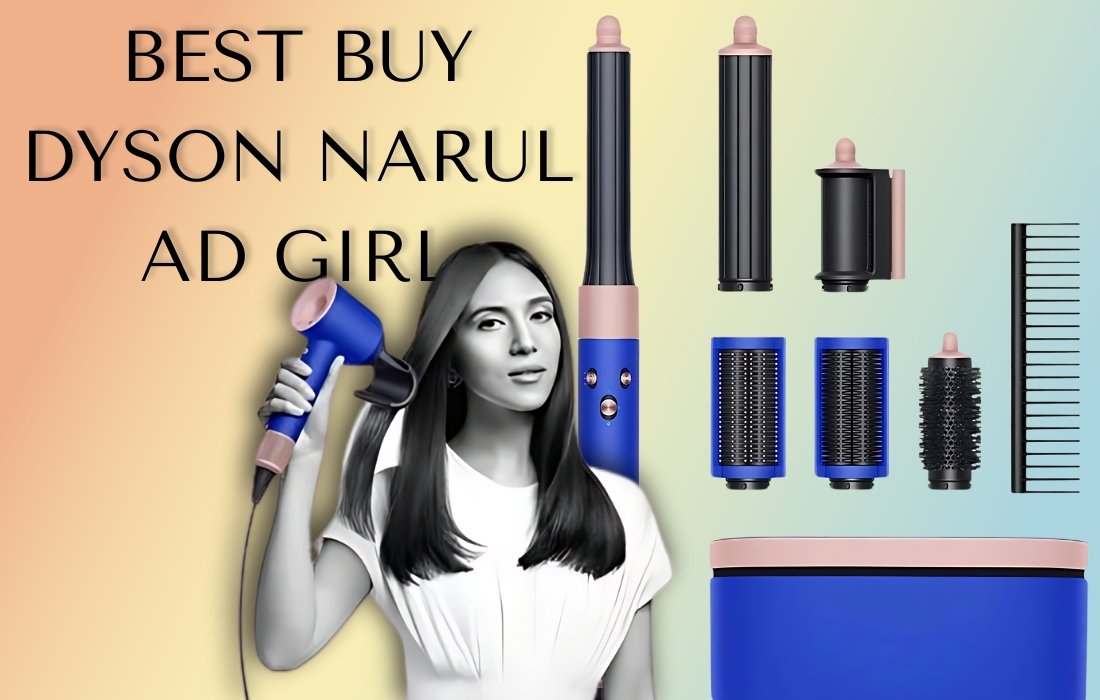 Getting the Best Buy Dyson Narul Girl and Ad Girl