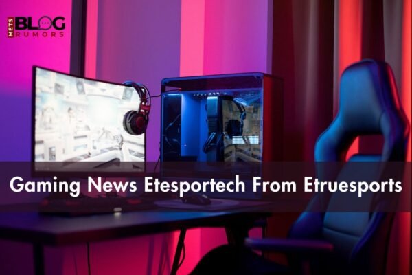 Gaming News Etesportech From Etruesports