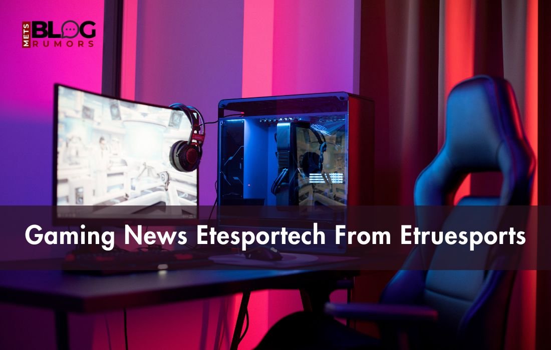 Gaming News Etesportech From Etruesports