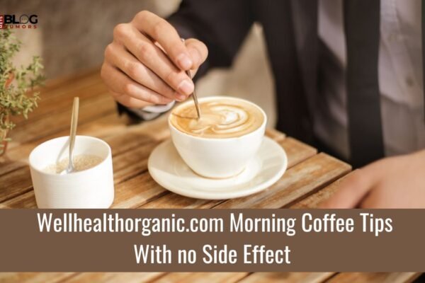 wellhealthorganic.com Morning Coffee Tips with no Side Effect