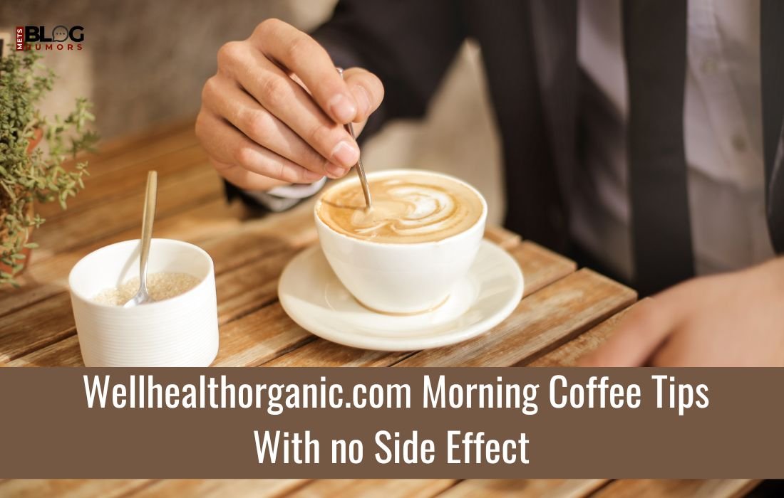 wellhealthorganic.com Morning Coffee Tips with no Side Effect